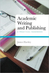 Title: Academic Writing and Publishing: A Practical Handbook, Author: James Hartley