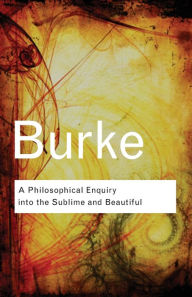 Title: A Philosophical Enquiry Into the Sublime and Beautiful / Edition 1, Author: Edmund Burke