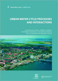 Title: Urban Water Cycle Processes and Interactions: Urban Water Series - UNESCO-IHP / Edition 1, Author: Jiri Marsalek