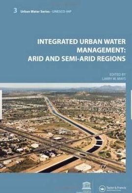 Integrated Urban Water Management: Arid and Semi-Arid Regions: UNESCO-IHP / Edition 1