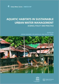 Title: Aquatic Habitats in Sustainable Urban Water Management: Urban Water Series - UNESCO-IHP / Edition 1, Author: Iwona Wagner