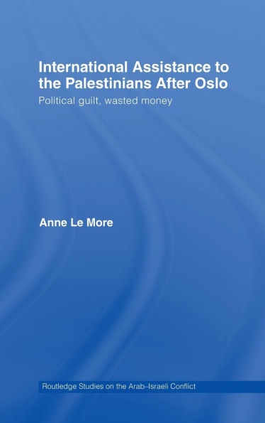 International Assistance to the Palestinians after Oslo: Political guilt, wasted money