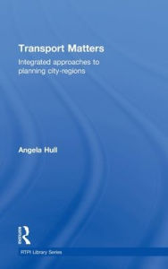 Title: Transport Matters: Integrated Approaches to Planning City-Regions, Author: Angela Hull
