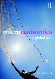 Title: Microeconomics: A Global Text / Edition 1, Author: Judy Whitehead
