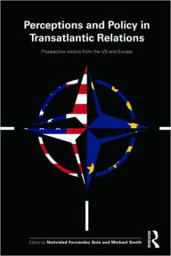 Title: Perceptions and Policy in Transatlantic Relations: Prospective Visions from the US and Europe, Author: Natividad Fernández Sola