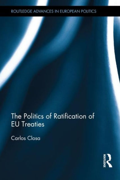 The Politics of Ratification of EU Treaties / Edition 1