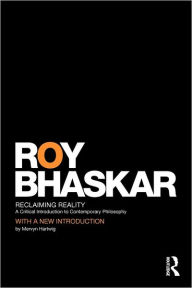 Title: Reclaiming Reality: A Critical Introduction to Contemporary Philosophy / Edition 1, Author: Roy Bhaskar