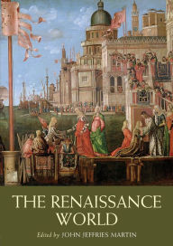 Title: The Renaissance World / Edition 1, Author: John Jeffries Martin