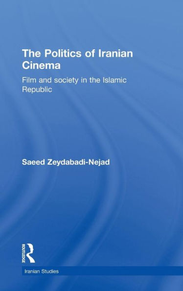 The Politics of Iranian Cinema: Film and Society in the Islamic Republic / Edition 1
