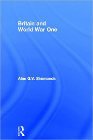 Title: Britain and World War One, Author: Alan G. V. Simmonds