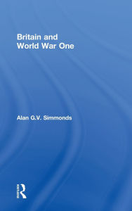 Title: Britain and World War One, Author: Alan G. V. Simmonds