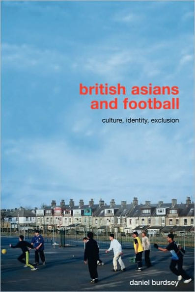 British Asians and Football: Culture, Identity, Exclusion / Edition 1