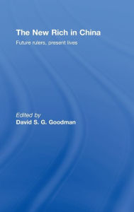 Title: The New Rich in China: Future rulers, present lives / Edition 1, Author: David Goodman