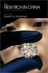 Title: The New Rich in China: Future rulers, present lives / Edition 1, Author: David Goodman