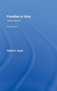 Title: Families in Asia: Home and Kin / Edition 2, Author: Stella Quah