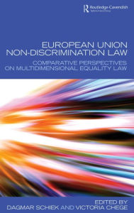 Title: European Union Non-Discrimination Law: Comparative Perspectives on Multidimensional Equality Law, Author: Dagmar Schiek