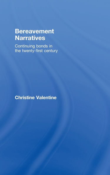 Bereavement Narratives: Continuing bonds in the twenty-first century / Edition 1