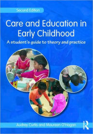 Title: Care and Education in Early Childhood: A Student's Guide to Theory and Practice / Edition 2, Author: Audrey Curtis