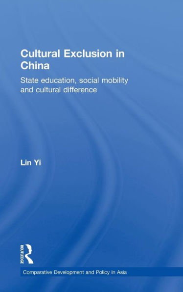 Cultural Exclusion in China: State Education, Social Mobility and Cultural Difference / Edition 1