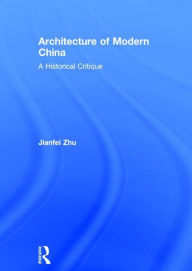 Title: Architecture of Modern China: A Historical Critique, Author: Jianfei Zhu