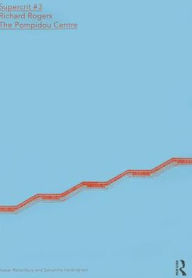 Title: Richard Rogers: The Pompidou Centre: SuperCrit #3, Author: Kester Rattenbury