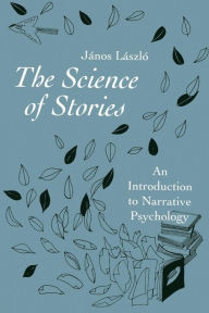 Title: The Science of Stories: An Introduction to Narrative Psychology / Edition 1, Author: János László