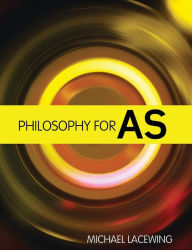 Title: Philosophy for AS: 2008 AQA Syllabus / Edition 1, Author: Michael Lacewing