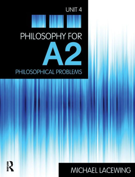 Philosophy for A2: Unit 4: Philosophical Problems, 2008 AQA Syllabus