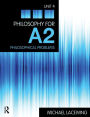 Philosophy for A2: Unit 4: Philosophical Problems, 2008 AQA Syllabus