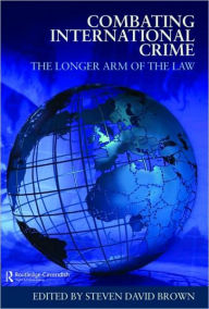 Title: Combating International Crime: The Longer Arm of the Law / Edition 1, Author: Steven David Brown