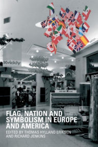 Title: Flag, Nation and Symbolism in Europe and America / Edition 1, Author: Thomas Hylland Eriksen
