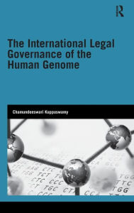 Title: The International Legal Governance of the Human Genome / Edition 1, Author: Chamundeeswari Kuppuswamy