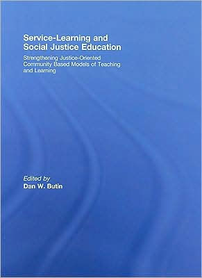 Service-Learning and Social Justice Education: Strengthening Justice-Oriented Community Based Models of Teaching and Learning / Edition 1