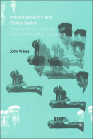 Title: Industrialization and Globalization: Theory and Evidence from Developing Countries, Author: John Weiss