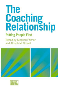 Title: The Coaching Relationship: Putting People First / Edition 1, Author: Stephen Palmer