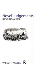 Title: Novel Judgements: Legal Theory as Fiction, Author: William P. MacNeil