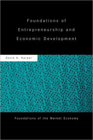 Title: Foundations of Entrepreneurship and Economic Development / Edition 1, Author: David A Harper