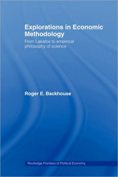 Explorations Economic Methodology: From Lakatos to Empirical Philosophy of Science