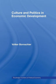 Title: Culture and Politics in Economic Development / Edition 1, Author: Volker Bornschier