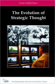 Title: The Evolution of Strategic Thought: Classic Adelphi Papers / Edition 1, Author: The International Institute for Strategic Studies