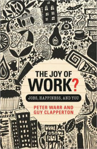 Title: The Joy of Work?: Jobs, Happiness, and You / Edition 1, Author: Peter Warr