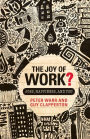 The Joy of Work?: Jobs, Happiness, and You / Edition 1