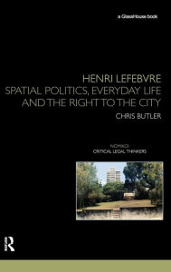 Title: Henri Lefebvre: Spatial Politics, Everyday Life and the Right to the City, Author: Chris Butler