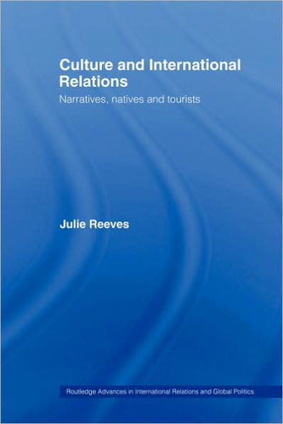 Culture and International Relations: Narratives, Natives and Tourists