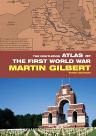 Title: The Routledge Atlas of the First World War / Edition 3, Author: Martin Gilbert