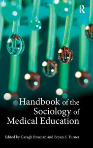 Title: Handbook of the Sociology of Medical Education / Edition 1, Author: Caragh Brosnan