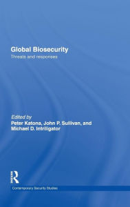 Title: Global Biosecurity: Threats and Responses / Edition 1, Author: Peter Katona