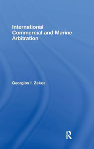 Title: International Commercial and Marine Arbitration / Edition 1, Author: Georgios I. Zekos