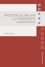 Title: Political Islam and Violence in Indonesia, Author: Zachary Abuza