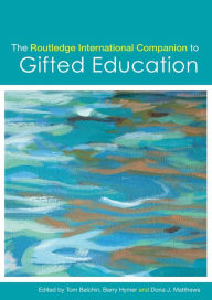 Title: The Routledge International Companion to Gifted Education / Edition 1, Author: Tom Balchin